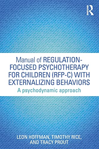 Beispielbild fr Manual of Regulation-Focused Psychotherapy for Children (RFP-C) with Externalizing Behaviors: A Psychodynamic Approach zum Verkauf von Blackwell's