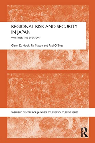 Stock image for Regional Risk and Security in Japan: Whither the everyday (Sheffield Centre for Japanese Studies/Routledge Series) (The University of Sheffield/Routledge Japanese Studies Series) for sale by Reuseabook