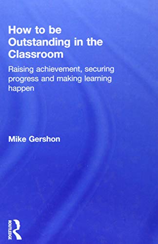 Beispielbild fr How to be Outstanding in the Classroom: Raising achievement, securing progress and making learning happen zum Verkauf von Chiron Media