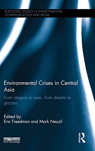 Stock image for Environmental Crises in Central Asia: From steppes to seas, from deserts to glaciers (Routledge Studies in Environmental Communication and Media) for sale by Chiron Media
