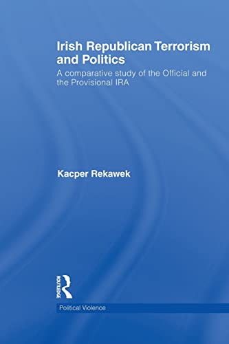 Beispielbild fr Irish Republican Terrorism and Politics: A Comparative Study of the Official and the Provisional IRA zum Verkauf von Blackwell's