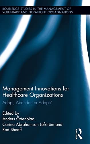 Stock image for Management Innovations for Healthcare Organizations: Adopt, Abandon or Adapt? (Routledge Studies in the Management of Voluntary and Non-Profit Organizations) for sale by Chiron Media