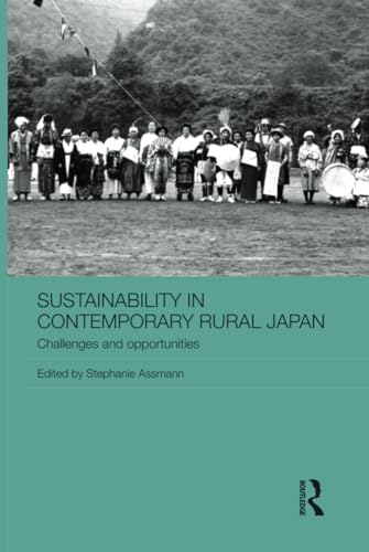 Stock image for Sustainability in Contemporary Rural Japan: Challenges and Opportunities (Routledge Studies in Asia and the Environment) for sale by Chiron Media