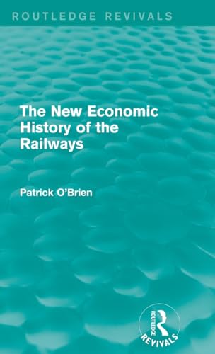 Imagen de archivo de The New Economic History of the Railways (Routledge Revivals) a la venta por Chiron Media