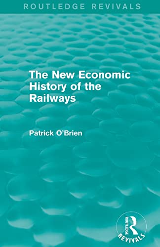 Stock image for The New Economic History of the Railways (Routledge Revivals) for sale by Blackwell's