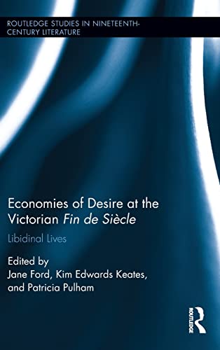 Beispielbild fr Economies of Desire at the Victorian Fin de Siecle: Libidinal Lives (Routledge Studies in Nineteenth Century Literature) zum Verkauf von Chiron Media