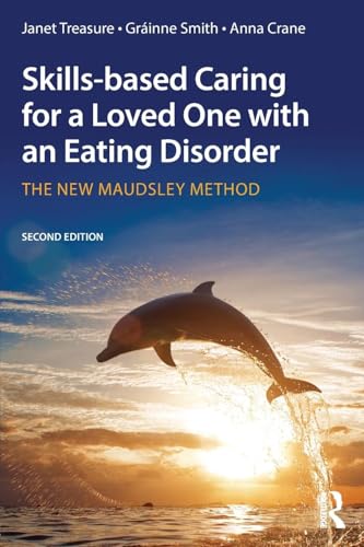 Stock image for Skills-Based Caring for a Loved One with an Eating Disorder : The New Maudsley Method for sale by Better World Books