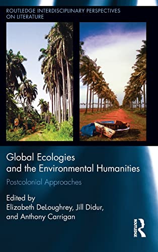 9781138827721: Global Ecologies and the Environmental Humanities: Postcolonial Approaches (Routledge Interdisciplinary Perspectives on Literature)