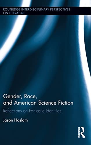 9781138827936: Gender, Race, and American Science Fiction: Reflections on Fantastic Identities (Routledge Interdisciplinary Perspectives on Literature)