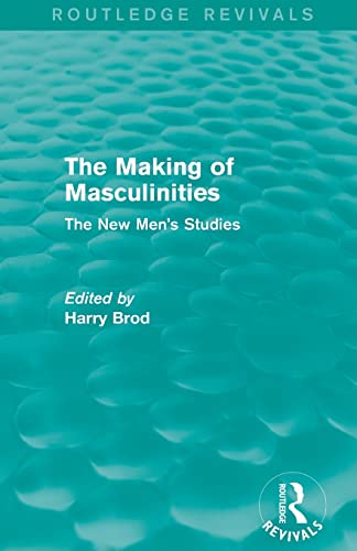 Beispielbild fr The Making of Masculinities (Routledge Revivals): The New Men's Studies zum Verkauf von Blackwell's