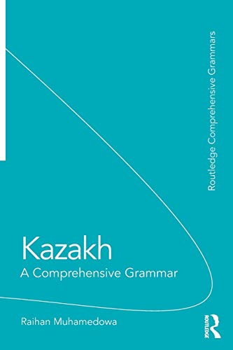 Kazakh: A Comprehensive Grammar (Routledge Comprehensive Grammars) - Mukhamedova, Raikhangul