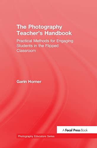 9781138828759: The Photography Teacher's Handbook: Practical Methods for Engaging Students in the Flipped Classroom (Photography Educators Series)