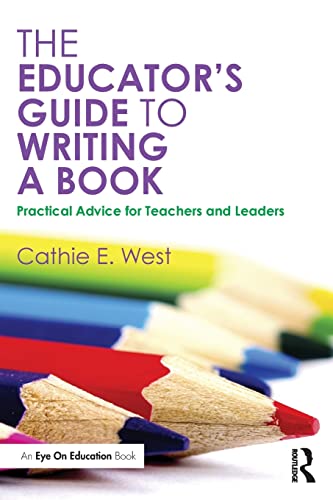 Imagen de archivo de The Educator's Guide to Writing a Book: Practical Advice for Teachers and Leaders a la venta por Blackwell's