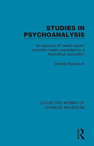 9781138829039: Studies in Psychoanalysis: An Account of Twenty-Seven Concrete Cases Preceded by a Theoretical Exposition (Collected Works of Charles Baudouin)
