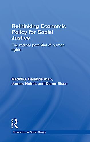 Beispielbild fr Rethinking Economic Policy for Social Justice: The radical potential of human rights (Economics as Social Theory) zum Verkauf von Chiron Media