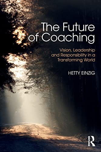 Stock image for The Future of Coaching: Vision, Leadership and Responsibility in a Transforming World for sale by AwesomeBooks