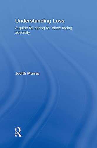 9781138829459: Understanding Loss: A Guide for Caring for Those Facing Adversity