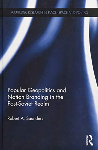 Imagen de archivo de Popular Geopolitics and Nation Branding in the Post-Soviet Realm (Routledge Research in Place, Space and Politics) a la venta por Chiron Media
