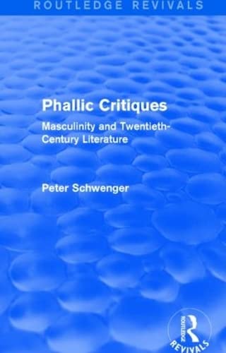 9781138830189: Phallic Critiques (Routledge Revivals): Masculinity and Twentieth-Century Literature
