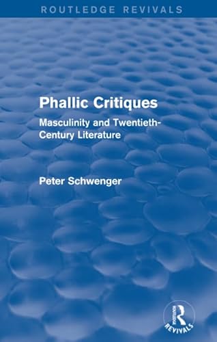 Stock image for Phallic Critiques (Routledge Revivals): Masculinity and Twentieth-Century Literature for sale by Chiron Media