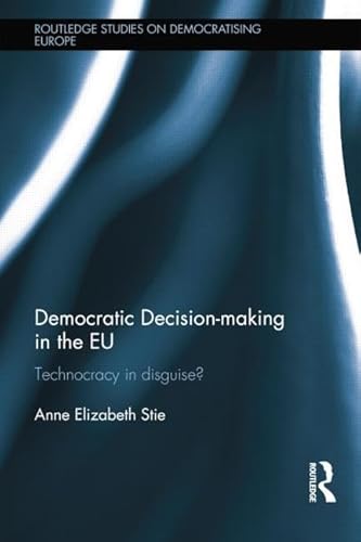 Beispielbild fr Democratic Decision-making in the EU: Technocracy in Disguise? zum Verkauf von THE SAINT BOOKSTORE