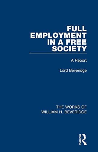 Beispielbild fr Full Employment in a Free Society (Works of William H. Beveridge): A Report zum Verkauf von Blackwell's