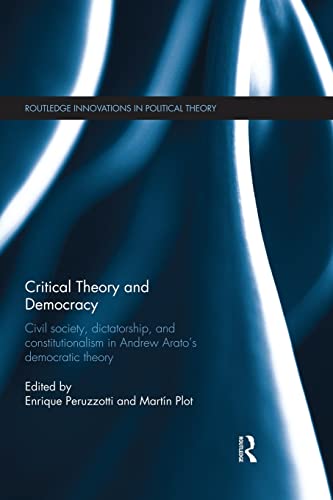 Stock image for Critical Theory and Democracy: Civil Society, Dictatorship, and Constitutionalism in Andrew Arato's Democratic Theory for sale by Revaluation Books