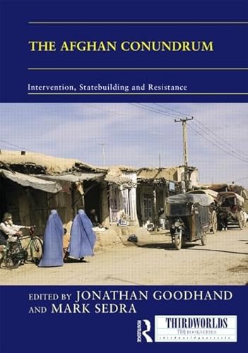 Stock image for The Afghan Conundrum: intervention, statebuilding and resistance (Thirdworlds) for sale by Chiron Media