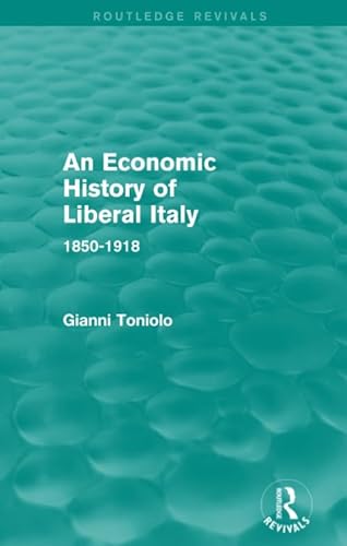 Beispielbild fr An Economic History of Liberal Italy (Routledge Revivals): 1850-1918 zum Verkauf von Chiron Media