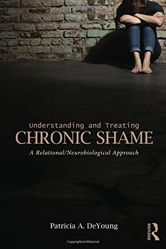Stock image for Understanding and Treating Chronic Shame: A Relational/Neurobiological Approach for sale by AwesomeBooks
