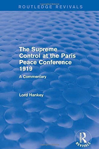 Imagen de archivo de The Supreme Control at the Paris Peace Conference 1919 (Routledge Revivals): A Commentary a la venta por Chiron Media