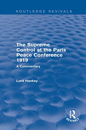 Stock image for The Supreme Control at the Paris Peace Conference 1919 (Routledge Revivals): A Commentary for sale by Chiron Media