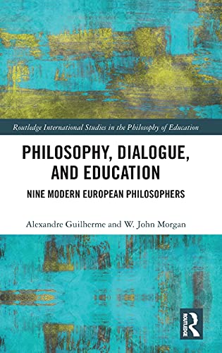 Beispielbild fr Philosophy, Dialogue, and Education: Nine Modern European Philosophers (Routledge International Studies in the Philosophy of Education) zum Verkauf von Reuseabook
