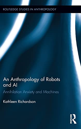 9781138831742: An Anthropology of Robots and AI: Annihilation Anxiety and Machines