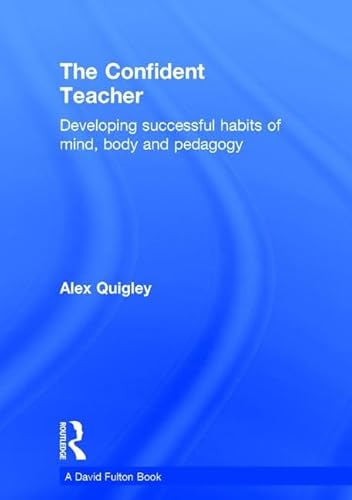 Beispielbild fr The Confident Teacher: Developing successful habits of mind, body and pedagogy zum Verkauf von Chiron Media