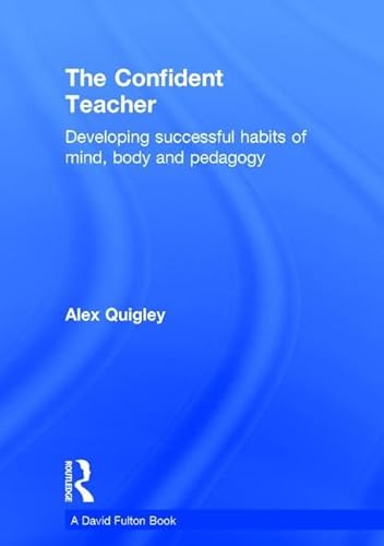 Imagen de archivo de The Confident Teacher: Developing successful habits of mind, body and pedagogy a la venta por Chiron Media