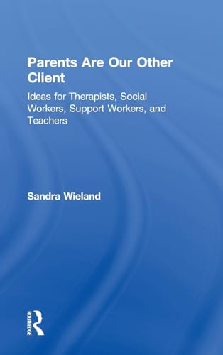 Imagen de archivo de Parents Are Our Other Client: Ideas for Therapists, Social Workers, Support Workers, and Teachers a la venta por Chiron Media