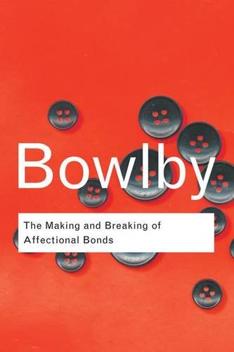 9781138834583: The Making and Breaking of Affectional Bonds (Routledge Classics)