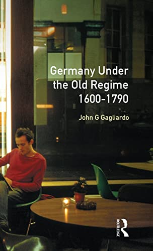 Beispielbild fr Germany under the Old Regime 1600-1790 zum Verkauf von Blackwell's