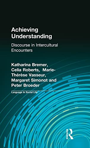 Stock image for Achieving Understanding: Discourse in Intercultural Encounters (Language In Social Life) for sale by California Books