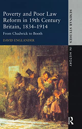 9781138836600: Poverty and Poor Law Reform in Nineteenth-Century Britain, 1834-1914: From Chadwick to Booth (Seminar Studies)