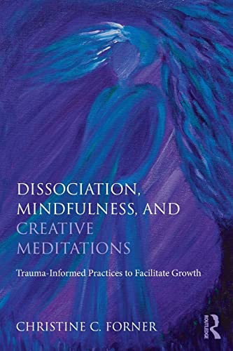 Stock image for Dissociation, Mindfulness, and Creative Meditations: Trauma-Informed Practices to Facilitate Growth for sale by Blackwell's