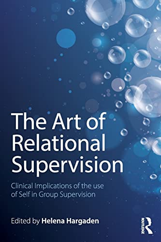 Stock image for The Art of Relational Supervision: Clinical Implications of the Use of Self in Group Supervision for sale by Chiron Media