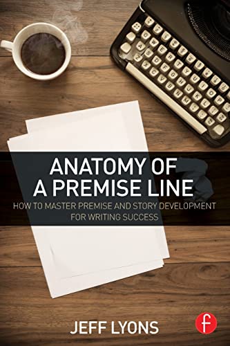 Beispielbild fr Anatomy of a Premise Line: How to Master Premise and Story Development for Writing Success zum Verkauf von Blackwell's