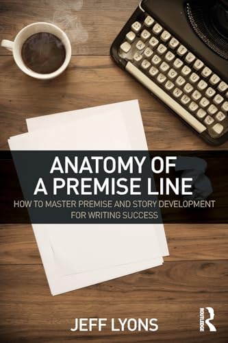 Imagen de archivo de Anatomy of a Premise Line: How to Master Premise and Story Development for Writing Success a la venta por Blackwell's