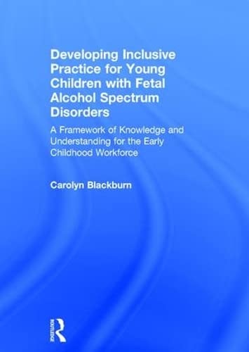 Stock image for Developing Inclusive Practice for Young Children With Fetal Alcohol Spectrum Disorders for sale by Blackwell's
