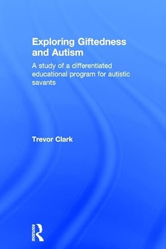 Imagen de archivo de Exploring Giftedness and Autism: A study of a differentiated educational program for autistic savants a la venta por Chiron Media