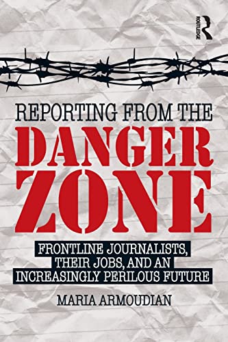 Beispielbild fr Reporting from the Danger Zone: Frontline Journalists, Their Jobs, and an Increasingly Perilous Future zum Verkauf von Blackwell's