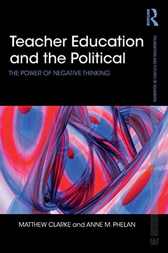 Stock image for Teacher Education and the Political: The power of negative thinking (Foundations and Futures of Education) for sale by Chiron Media