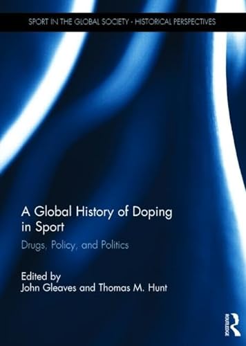 Stock image for A Global History of Doping in Sport: Drugs, Policy, and Politics (Sport in the Global Society - Historical Perspectives) for sale by Chiron Media